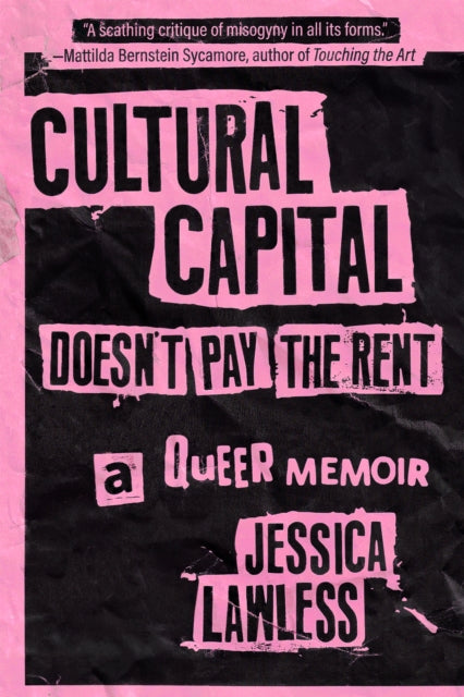 Cultural Capital Doesn't Pay the Rent : A Queer Memoir - Jessica Lawless