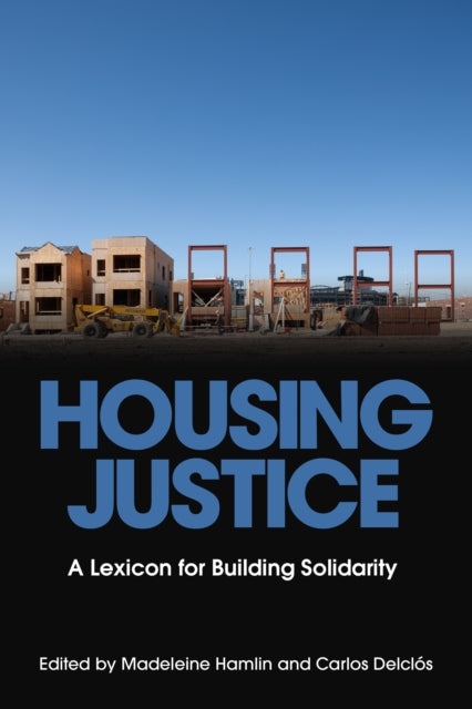 Housing Justice : A Lexicon for Building Solidarity - Carlos Delclis