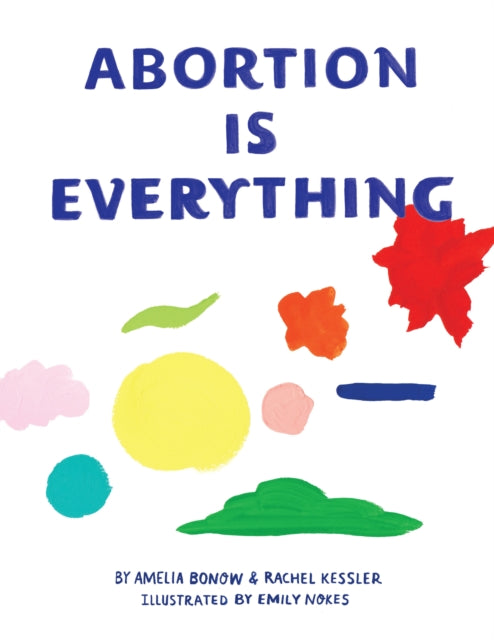 Abortion is Everything - Emily Nokes