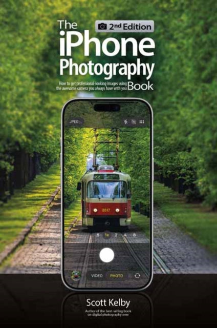 The iPhone Photography Book (2nd Edition) : How to Get Professional-looking Images Using the Camera You Always Have With You - Scott Kelby