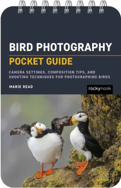 Bird Photography: Pocket Guide : Camera Settings, Composition Tips, and Shooting Techniques for Photographing Birds - Marie Read