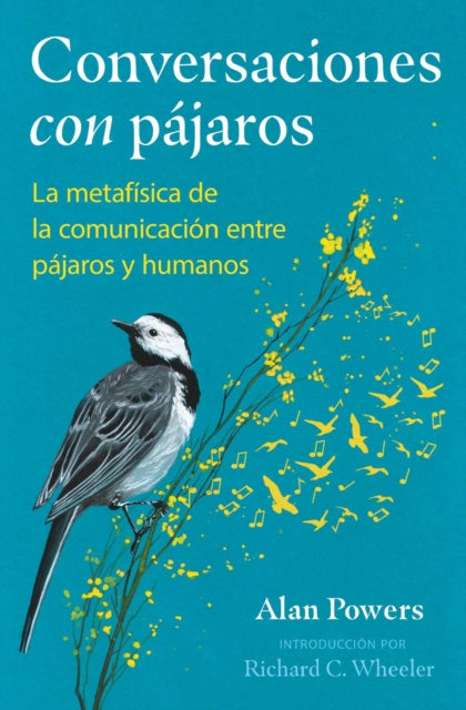 Conversaciones con pajaros : La metafisica de la comunicacion entre pajaros y humanos - Alan Powers