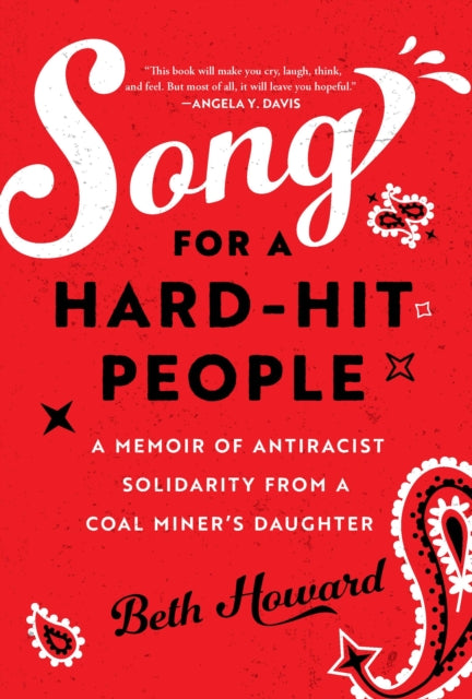 Song for a Hard-Hit People : A Memoir of Antiracist Solidarity from a Coal Miner's Daughter - Beth Howard
