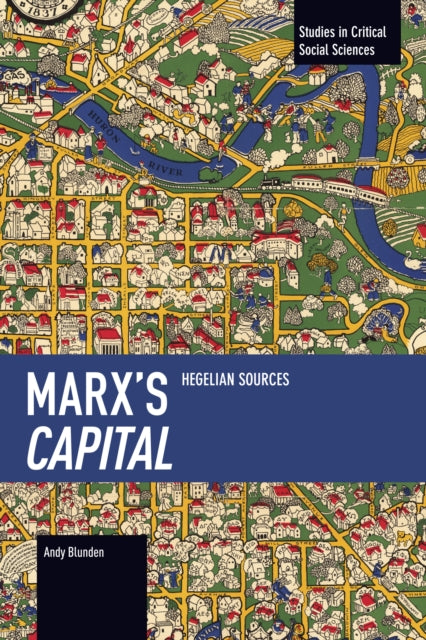 Marx's Capital : Hegelian Sources - Andy Blunden