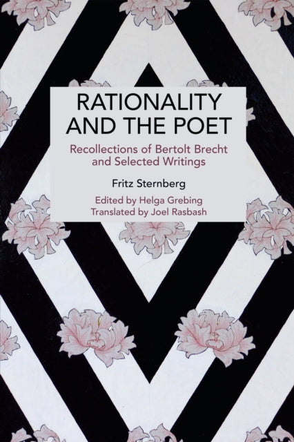 Rationality and the Poet : Recollections of Bertolt Brecht and Selected Writings - Fritz Sternberg