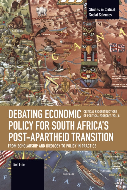 Debating Economic Policy for South Africa's Post-apartheid Transition: From Scholarship and Ideology to Policy in Practice : Critical Reconstructions of Political Economy, Volume 8 - Ben Fine