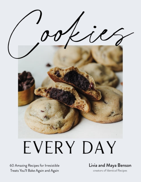 Cookies Every Day : 60 Amazing Recipes for Irresistible Treats You'll Bake Again and Again - Maya Benson