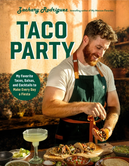 Taco Party : My Favorite Tacos, Salsas, and Cocktails to Make Every Day a Fiesta - Zachary Rodriguez
