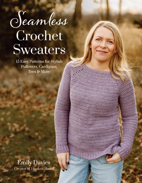 Seamless Crochet Sweaters : 15 Easy Patterns for Stylish Pullovers, Cardigans, Tees & More - Emily Davies