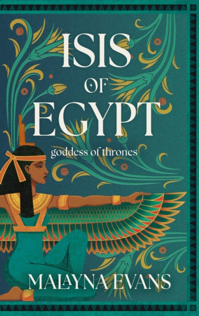Isis of Egypt: Goddess of Thrones : A Novel - Malayna Evans