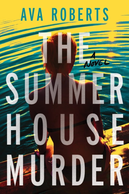 The Summer House Murder : A Novel - Ava Roberts