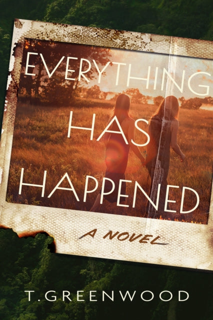 Everything Has Happened : A Novel - T. Greenwood