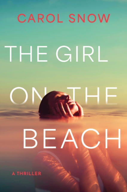 The Girl on the Beach : A Thriller - Carol Snow