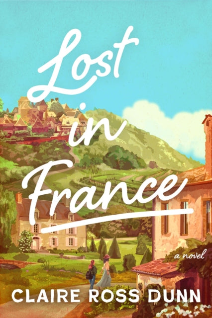 Lost in France : A Novel - Claire Ross Dunn