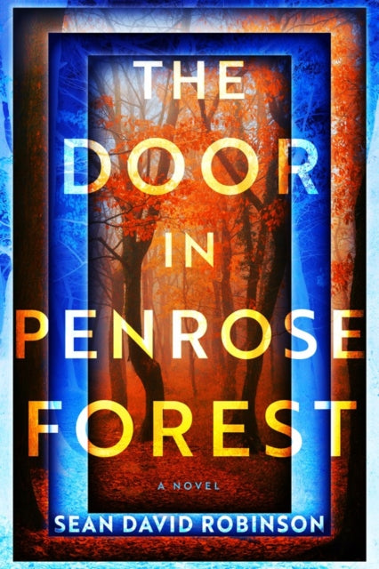 The Door in Penrose Forest : A Novel - Sean David Robinson