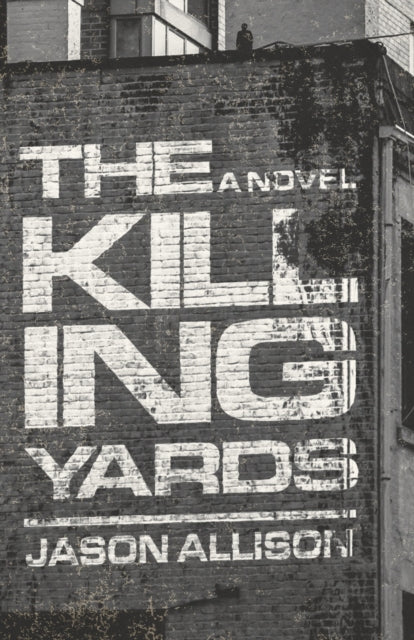 The Killing Yards : A Novel - Jason Allison