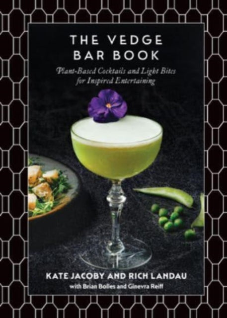 The Vedge Bar Book : Plant-Based Cocktails and Light Bites for Inspired Entertaining