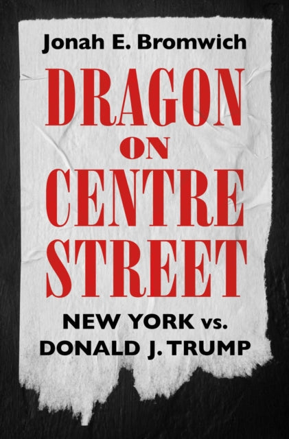 Dragon on Centre Street : New York vs. Donald J. Trump