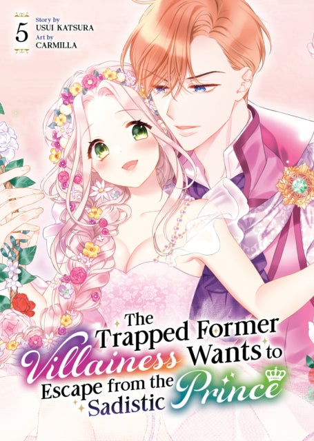 Front cover of The Trapped Former Villainess Wants to Escape from the Sadistic Prince Vol. 5 by CARMILLA, paperback