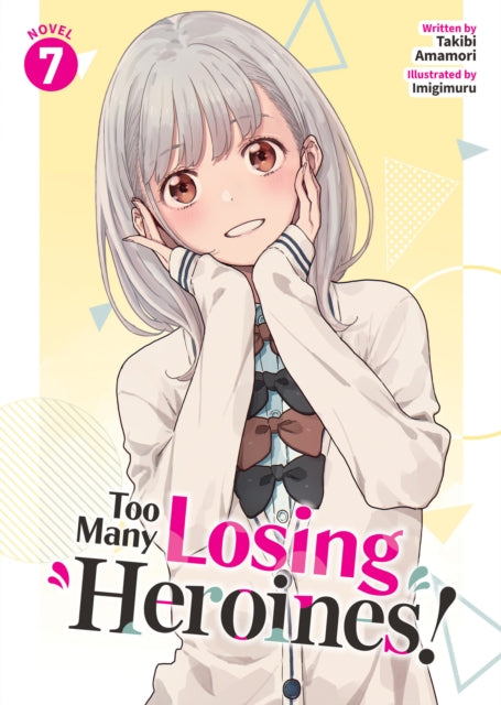Too Many Losing Heroines! (Light Novel) Vol. 7 - Takibi Amamori