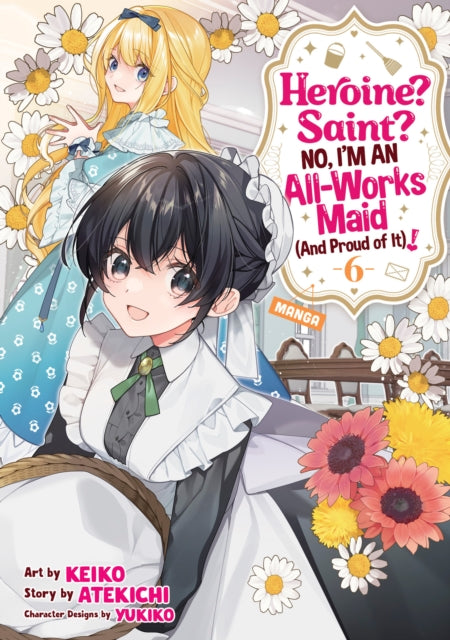 Heroine? Saint? No, I'm an All-Works Maid (And Proud of It)! (Manga) Vol. 6 - Keiko