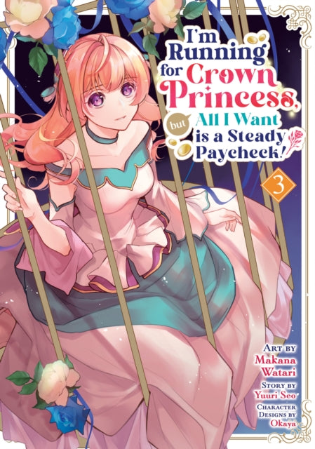 I'm Running for Crown Princess, but All I Want is a Steady Paycheck! (Manga) Vol. 3 - Makana Watari