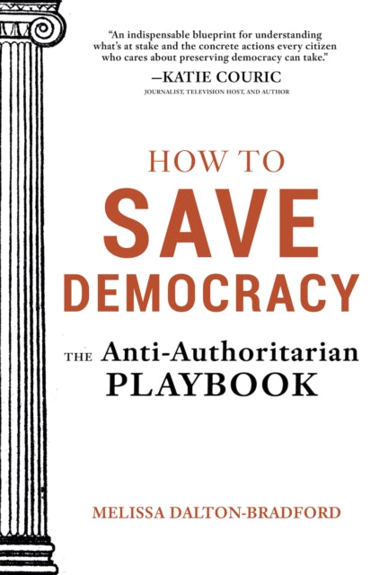 How to Save Democracy : The Anti-Authoritarian Playbook - Melissa Dalton-Bradford