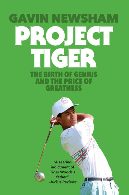 Project Tiger : The Birth of Genius and the Price of Greatness - Gavin Newsham