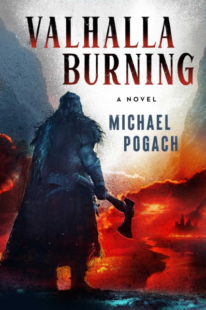 Valhalla Burning : A Novel - Michael Pogach