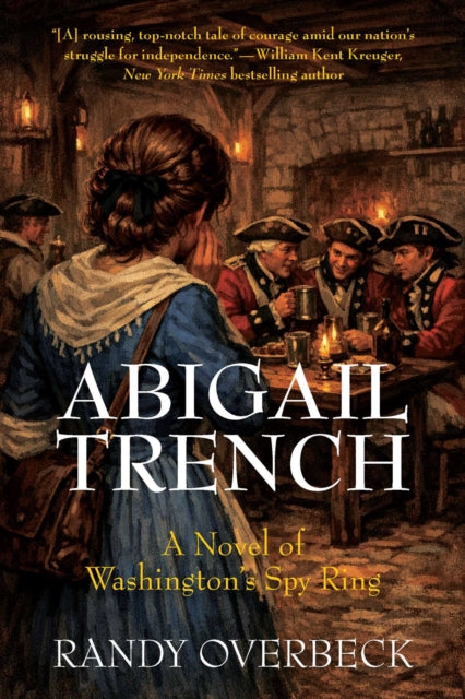 Abigail Trench : A Novel of Washington's Spy Ring - Randy Overbeck