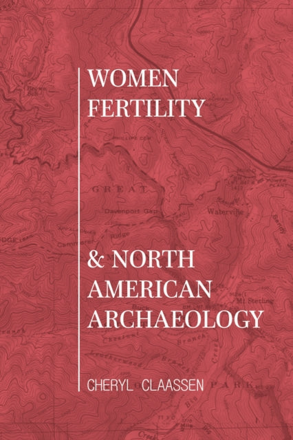 Women, Fertility, and North American Archaeology - Cheryl Claassen