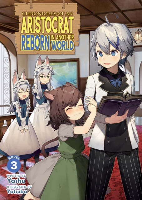 Chronicles of an Aristocrat Reborn in Another World (Light Novel) Vol. 3 - Yotsuba