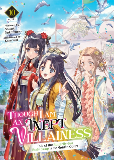 Though I Am an Inept Villainess: Tale of the Butterfly-Rat Body Swap in the Maiden Court (Light Novel) Vol. 10 - Satsuki Nakamura