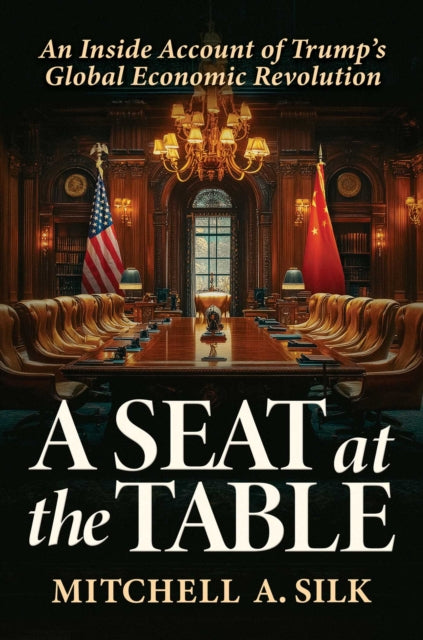 A Seat at the Table : An Inside Account of Trump's Global Economic Revolution
