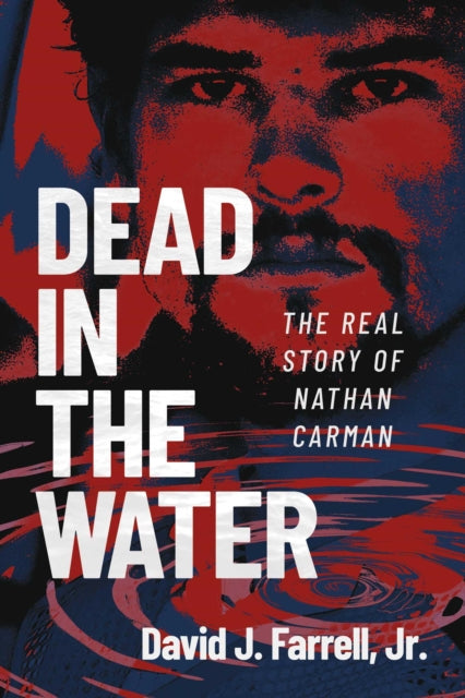 Dead in the Water : The Real Story of Nathan Carman - David J. Jr. Farrell