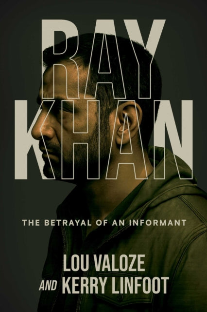 Ray Khan : The Betrayal of an Informant - Lou Valoze