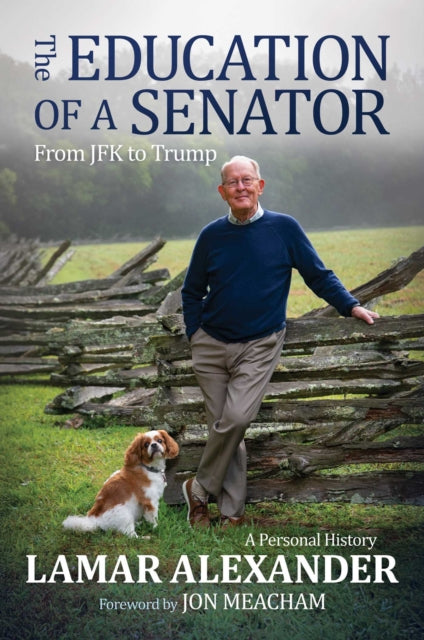 The Education of a Senator : From JFK to Trump - Jon Meacham