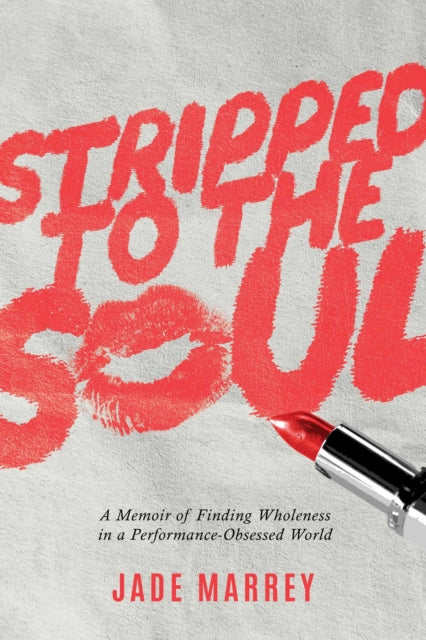 Front cover of Stripped to the Soul by Jade Marrey, paperback