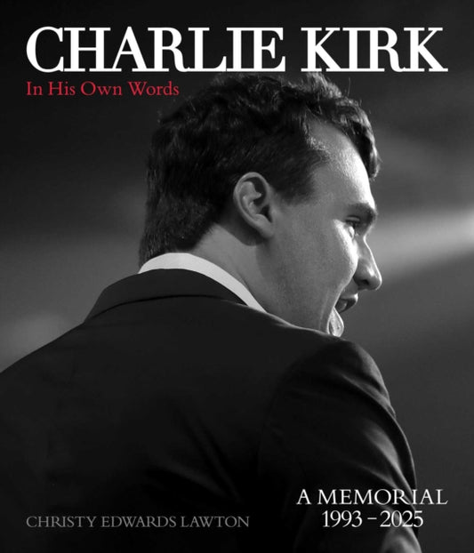 Charlie Kirk, in His Own Words - Christy Edwards Lawton