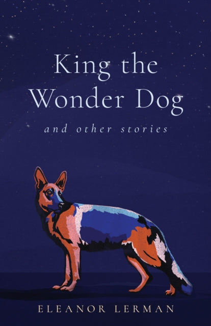 King the Wonder Dog : and Other Stories - Eleanor Lerman
