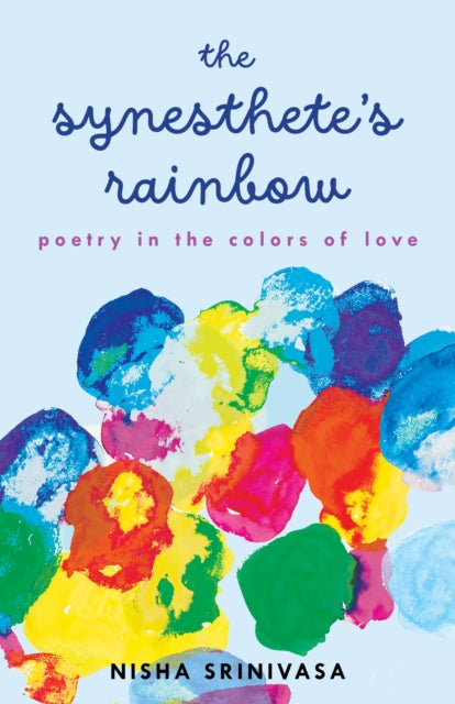 The Synesthete's Rainbow : A Poetic Novella in the Colors of Love - Nisha Srinivasa