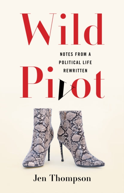 Wild Pivot : Notes from a Political Life Rewritten - Jen Thompson