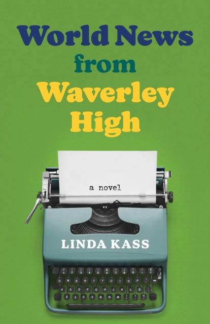 World News from Waverley High : A Novel - Linda Kass
