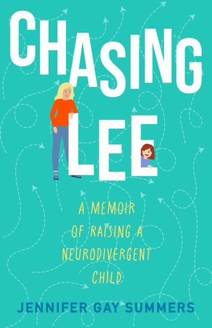 Chasing Lee : A Memoir of Raising a Neurodivergent Child - Jennifer Gay Summers