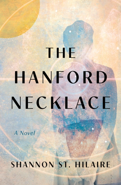 The Hanford Necklace : A Novel - Shannon St. Hilaire