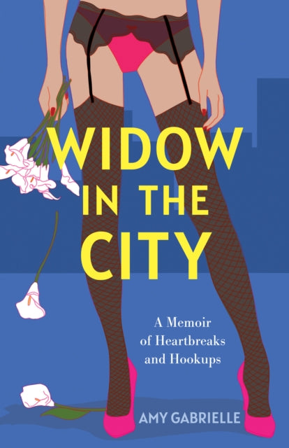 Widow in the City : A Memoir of Heartbreaks and Hookups - Amy Gabrielle