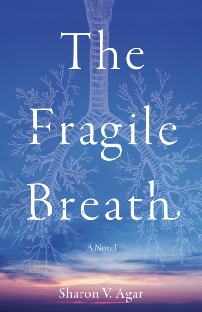 The Fragile Breath : A Novel - Sharon V. Agar