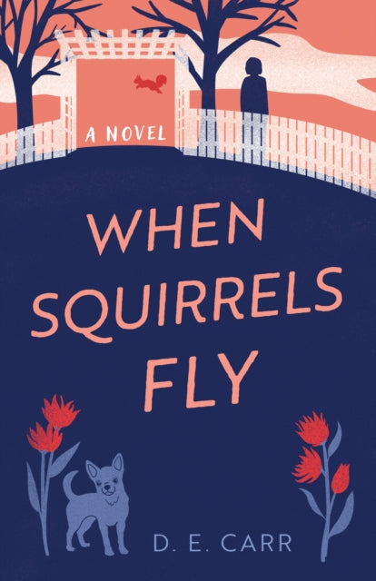 When Squirrels Fly : A Novel - D.E. Carr