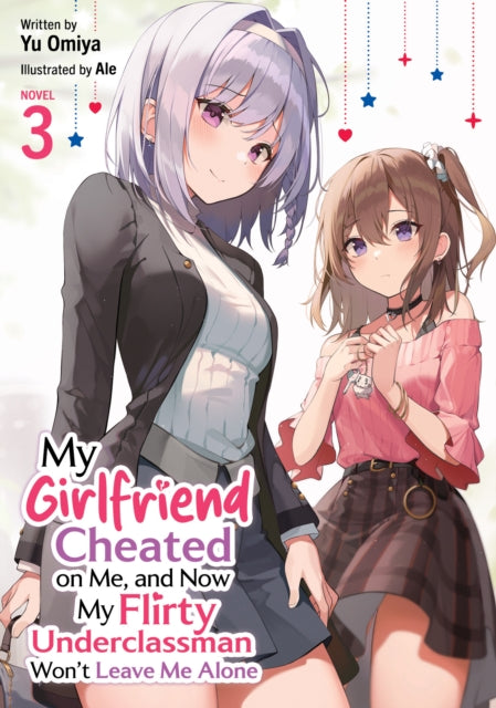 My Girlfriend Cheated on Me, and Now My Flirty Underclassman Won't Leave Me Alone (Light Novel) Vol. 3 - Yu Omiya