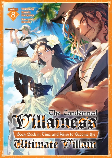 Front cover of The Condemned Villainess Goes Back in Time and Aims to Become the Ultimate Villain (Light Novel) Vol. 8 by Bakufu Narayama, paperback